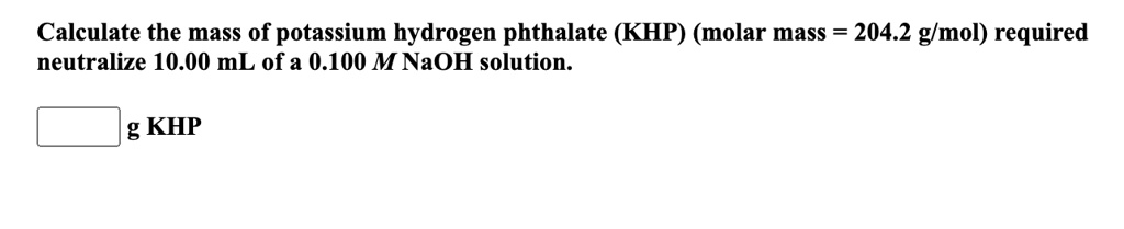 Calculate the mass of potassium hydrogen phthalate (KHP) (molar mass