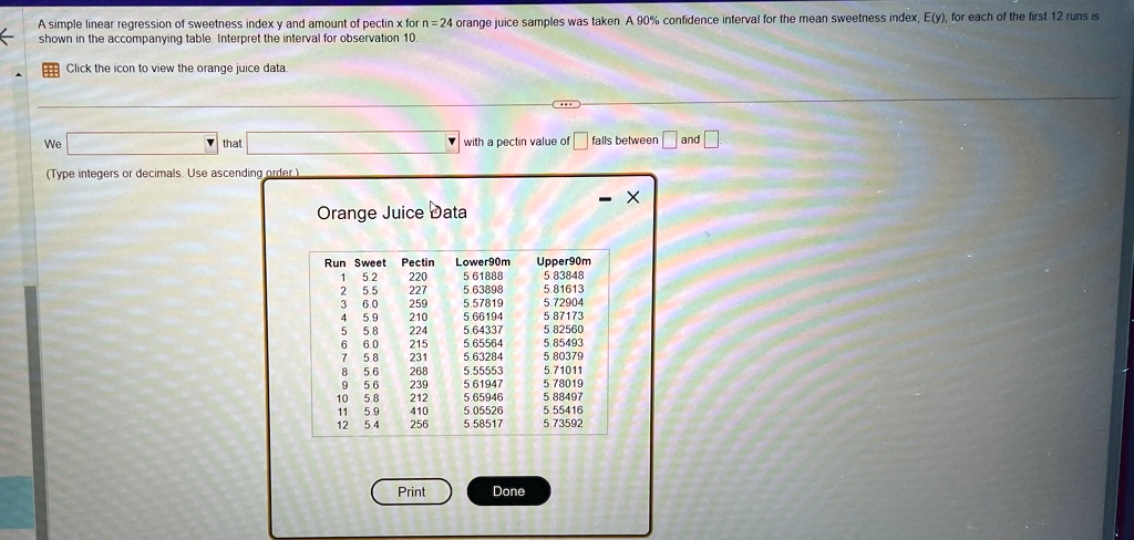 a simple linear regression of sweetness index y and amount of pectin x for n24 orange juice samples was taken a9 confidence interval for the mean sweetness index ey for each of the first 12  20505