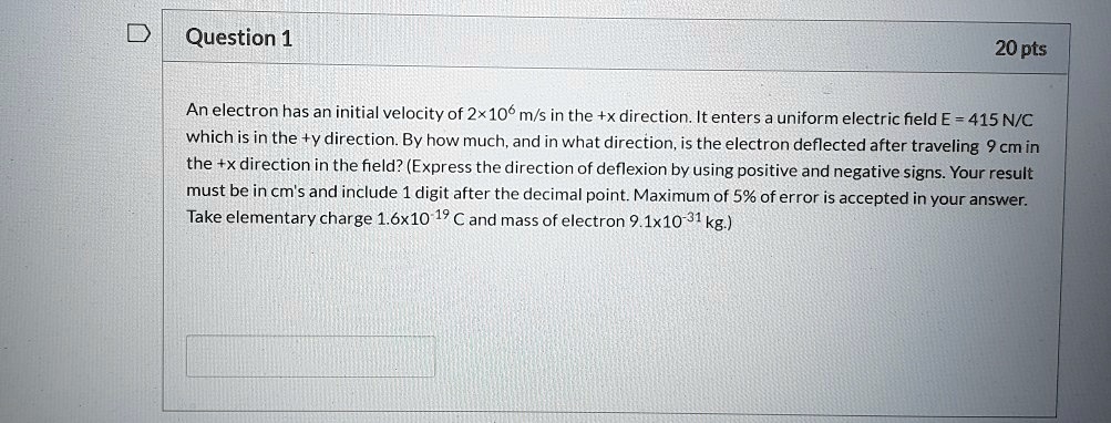 question 1 20 pts an electron has an initial velocity of 2x106 ms in ...