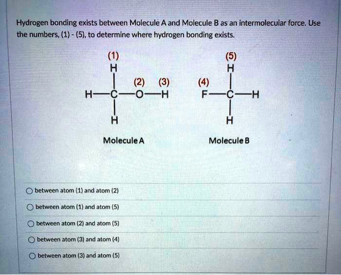 SOLVED: Hydrogen Bonding Exists Between Molecule A And Molecule B As An ...