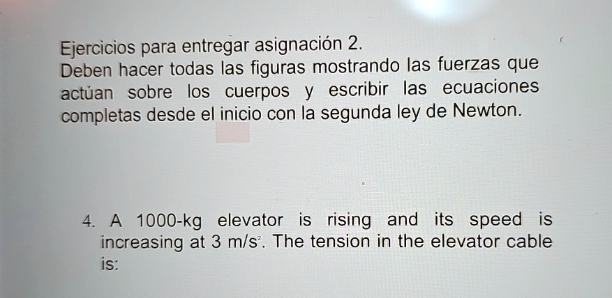 ejercicios para entregar asignacion 2 deben hacer todas las figuras mostrando las fuerzas que actuan sobre los cuerpos y escribir las ecuaciones completas desde el inicio con la segunda ley  55602