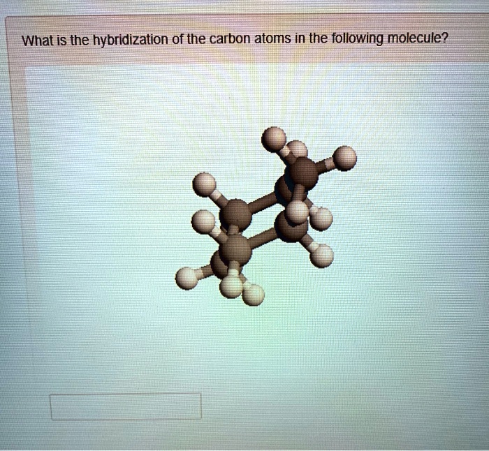 SOLVED: What is the hybridization of the carbon atoms in the following ...