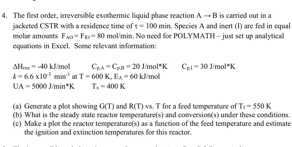 4 the first order irreversible exothermic liquid phase reaction a b is ...