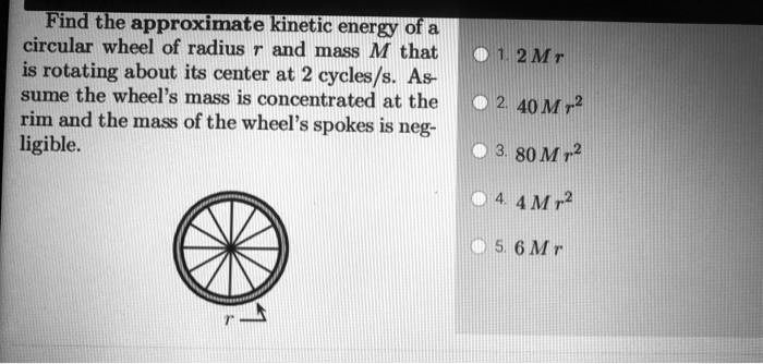 SOLVED: Find the approximate kinetic energy of a circular wheel of ...