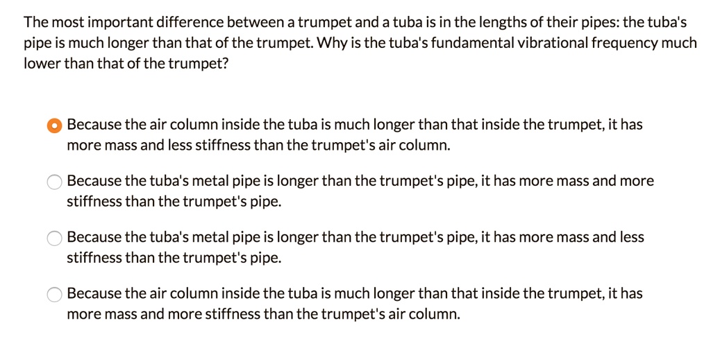 SOLVED The most important difference between a trumpet anda tuba is in