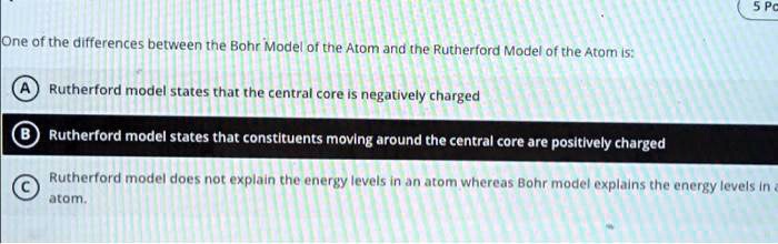 One of the differences between the Bohr Model of the Atom and the ...