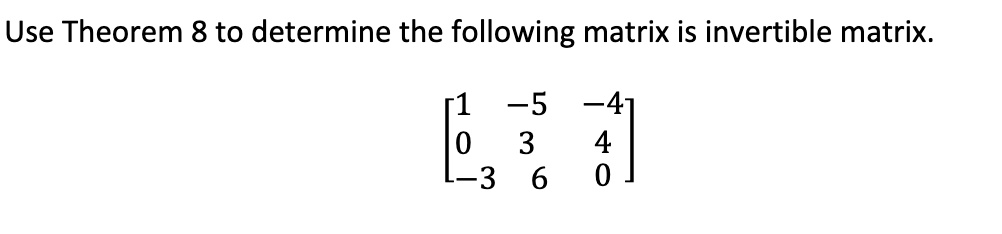 SOLVED: Use Theorem 8 To Determine The Following Matrix Is Invertible ...