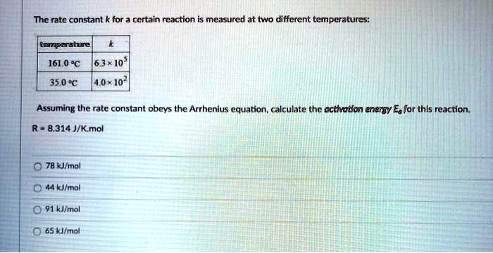 The rate constant k for a certain reaction is measured at two different ...