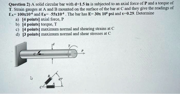 SOLVED: A solid circular bar with diameter d = 1.5 in is subjected to ...