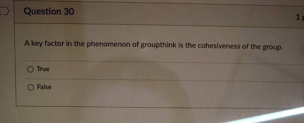 A key factor in the phenomenon of groupthink is the cohesiveness of the group.
True
False