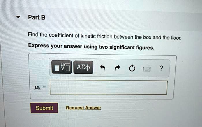 SOLVED: Part B Find the coefficient of kinetic friction between the box ...