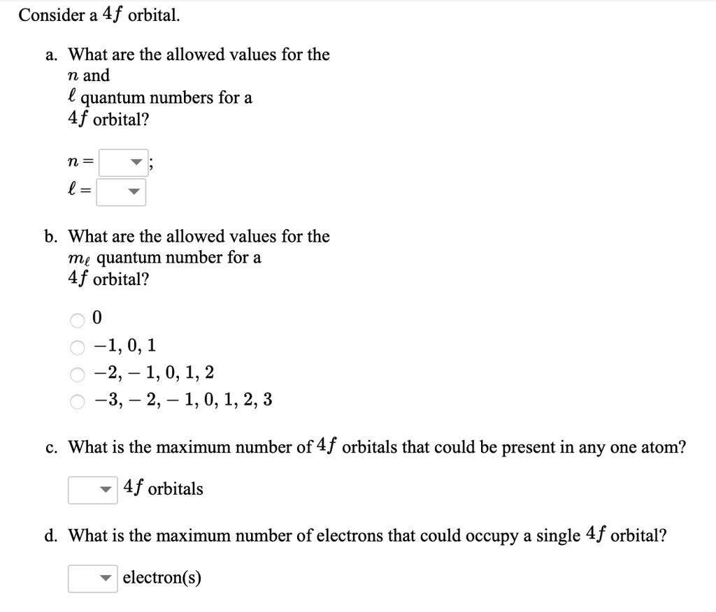 SOLVED: Consider a 4f orbital What are the allowed values for the n and ...