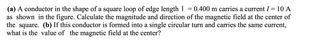 (a) A conductor in the shape of a square loop of edge length l = 0.400 ...