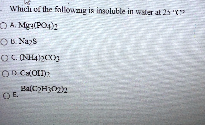 Which of the following is insoluble in water at 25 ^circC? A. Mg3 