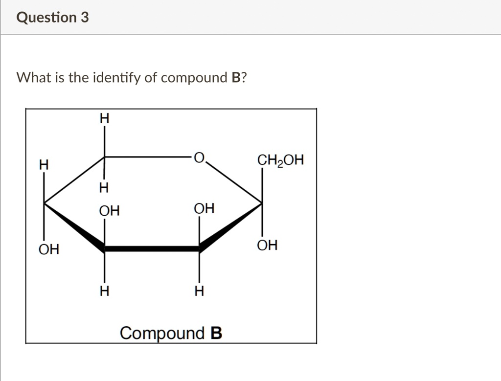 SOLVED Question 3 What is the identify of compound B? CHzOH OH OH OH