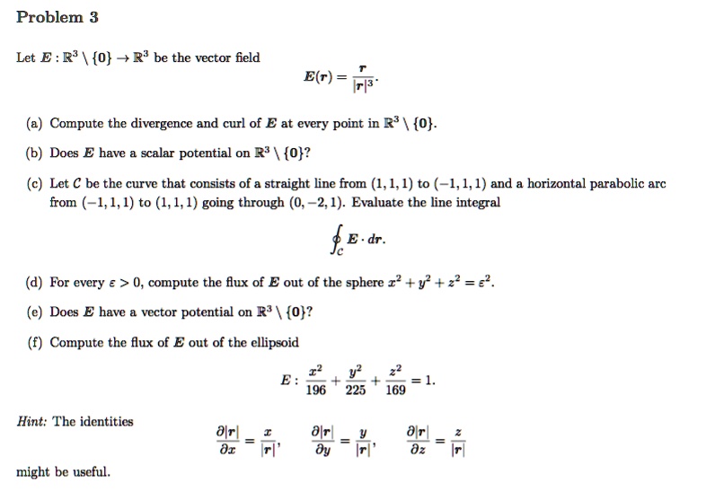 SOLVED: Problem 3 Let E : R3 {0} R? be the vector field E(r) Compute ...