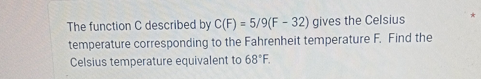 C(x) = 5/9(x - 32). The function C gives the temperature, in