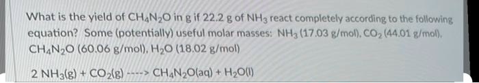 SOLVED: What is the yield of CH4N2O in g if 22.2 g of NH3 react ...