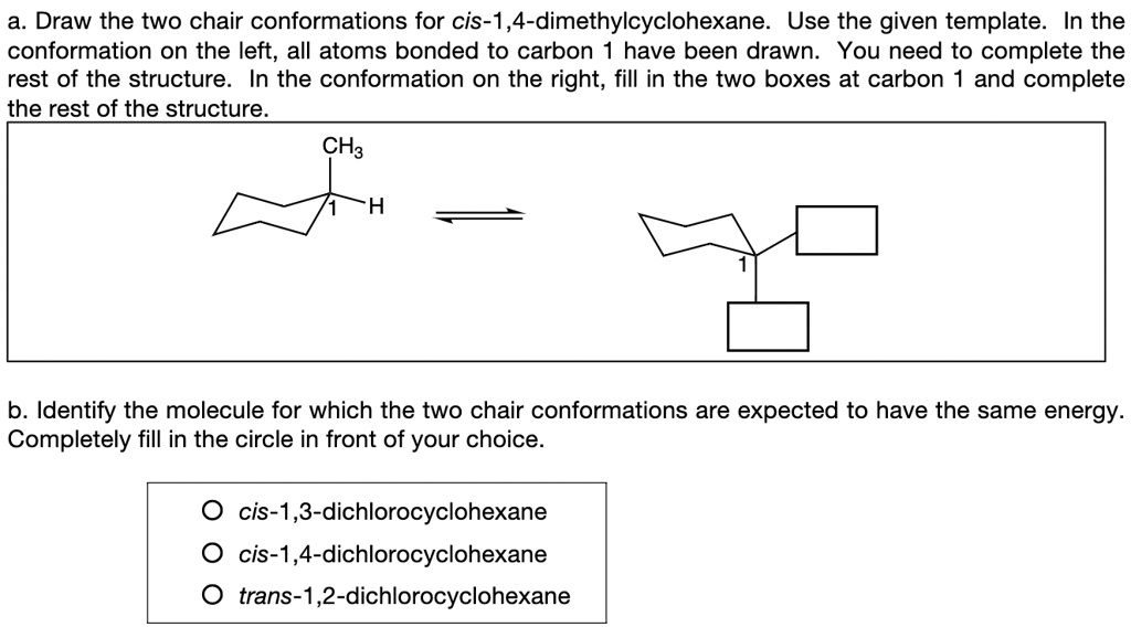 SOLVED: a. Draw the two chair conformations for cis-1,4 ...