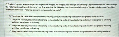 Jt engineering uses a two step process to produce widgets...