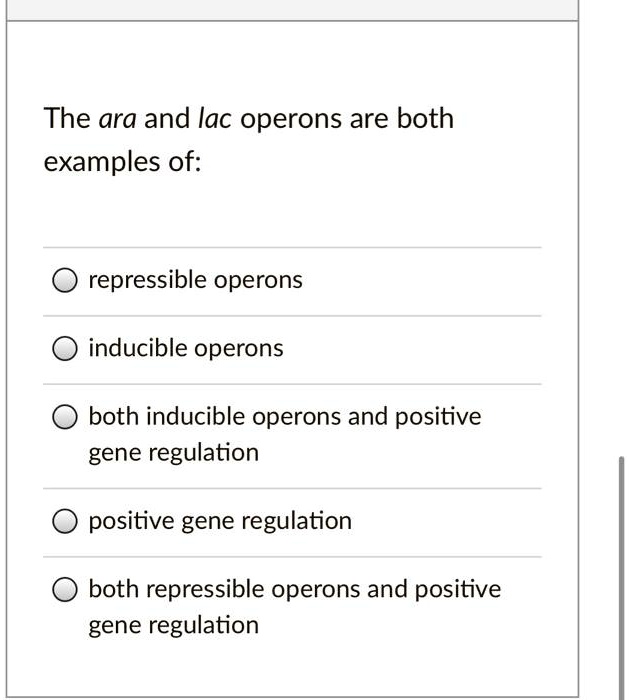 SOLVED The ara and lac operons are both examples of repressible