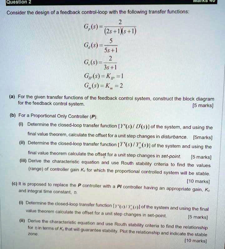 Solved Quostion 2 Au Consider The Design Of A Feedback Control Loop With The Following Transfer Functions G S 2s Ixs G S 5s G S 3s 1 Gu S Kir L G K 2