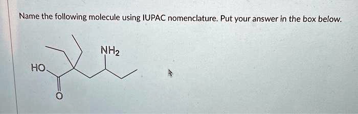 Solved Name The Following Molecule Using Iupac Nomenclature Put Your Answer In The Box Below 4802