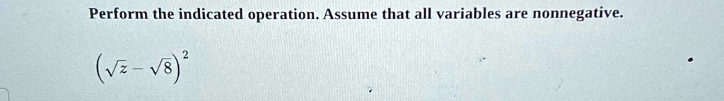 perform the indicated operation assume that all variables are nonnegative sqrtz sqrt82 perform the indicated operationassume that all variables are nonnegative vz vs2 11245