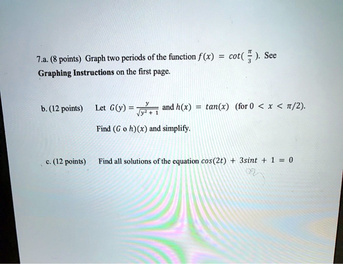 Solved 7 A 8 Points Graph Two Periods Of The Function F X Cot Graphing Instructions On The First Page See B 12 Points Let Gcy And H X Tan X For 0 X T 2