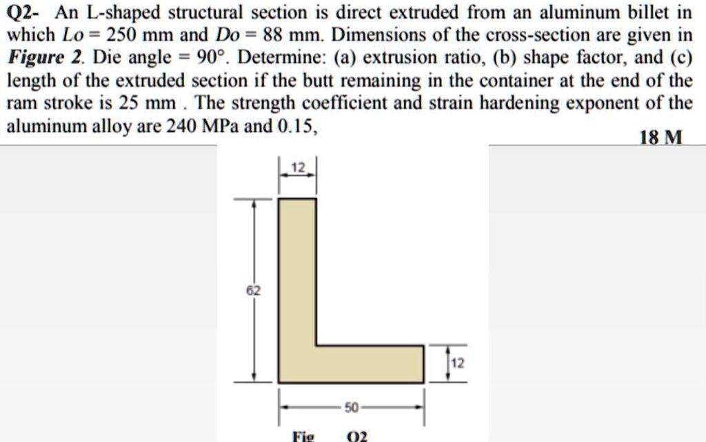 q2 an l shaped structural section is direct extruded from an aluminum ...