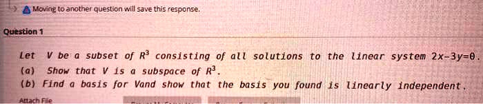 Let V be a subset of R³ consisting of all solutions to the linear system 2x-3y=0.
(a) Show that V is a subspace of R³.
(b) Find a basis for V and show that the basis you found is linearly independent.