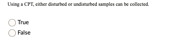 need help using cpt cither disturbed or undisturbed samples can be collected true false 62492