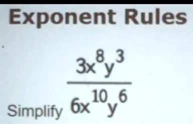 Exponent Rules
(3x^8y^3)/(6x^10y^6)
Simplify