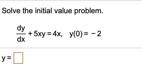 solve the initial value problem dy 5xy 4x y0 2 dx y 67248