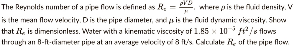SOLVED: The Reynolds number of a pipe flow is defined as Re = PVD where ...