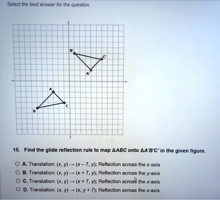Solved Select The Best Answer For The Question 15 Find The Glide Reflection Rule To Map bc Onto B C In The Given Figure Translation X Y X 7 Y Reflection