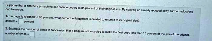 SOLVED: Suppose that a photocopy machine can reduce copies to 85 ...