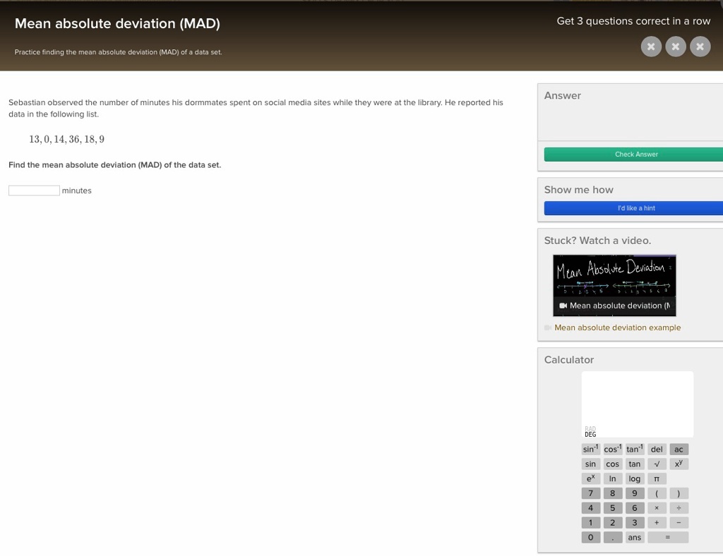 Solved Khan Academy Help Plzzz Mean Absolute Deviation Mad Get 3 Questions Correct In Tow Practice Finding The Mean Absolute Demation Mad Data Sel Answer Sebastian Observed The Number Of Minutes His Dormmates Solved Khan Academy Help Plzzz Mean Absolute Deviation Mad Get 3 Questions Correct In Tow Practice Finding The Mean Absolute Demation Mad Data Sel Answer Sebastian Observed The Number Of Minutes His Dormmates