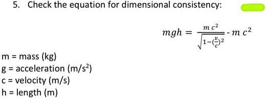 Check the equation for dimensional consistency: mgh mc^2 m = mass (kg ...