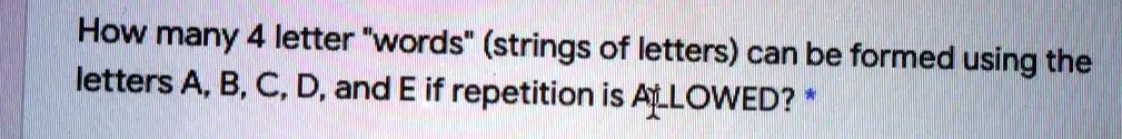 How many 4 letter "words" (strings of letters) can be formed using the letters A, B, C, D, and E if repetition is ALLOWED?