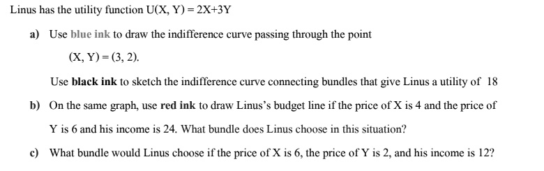 SOLVED: Linus has the utility function U(X, Y) =2X+3Y a) Use blue ink ...