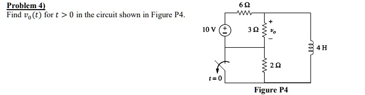 Problem 4) Find v(0)(t) for t>0 in the circuit shown in Figure P4 ...
