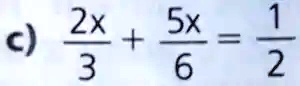 (2x)/(3) + (5x)/(6) = (1)/(2)