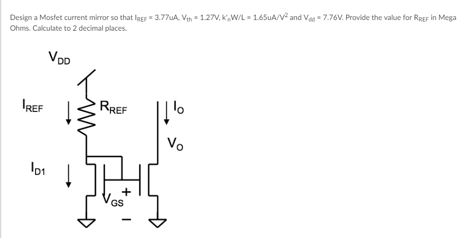 Rref Current Design a Mosfet current mirror so that IREF = 3.77uA, Vth = 1.27V, k'nW ...