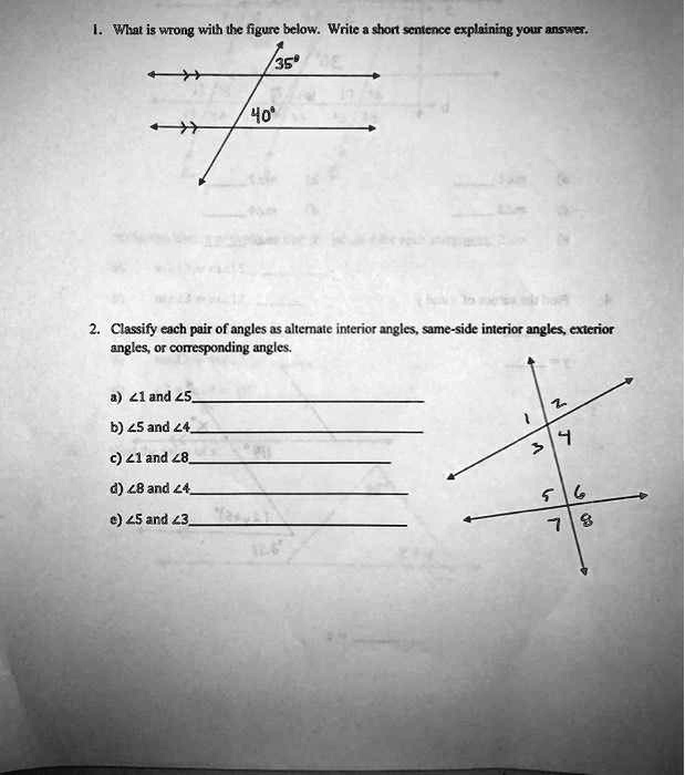 wyhat is wrong with thc figure bclw wrile shont scnicncc cxphining you antet 358 40 classify cich pair of angles as altemaie interior angles same side intcrior angles cxtcrior angles or cone 68748