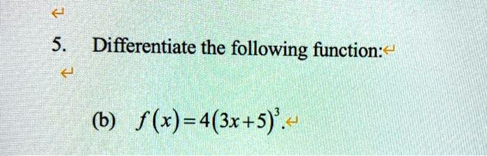 5. Differentiate the following function:
(b) f(x) = 4(3x+5)^3.