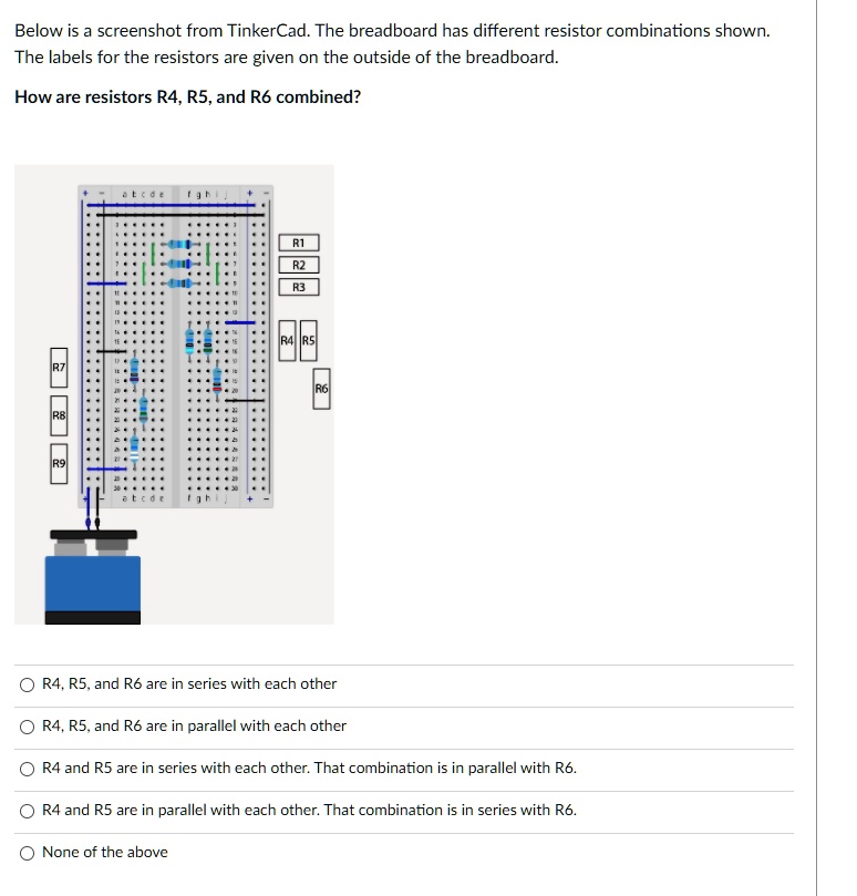 SOLVED Below is screenshot from TinkerCad The breadboard has different resistor combinations