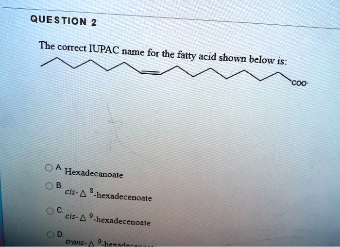 SOLVED QUESTIon 2 The correct IUPAC name for the fatty acid shown