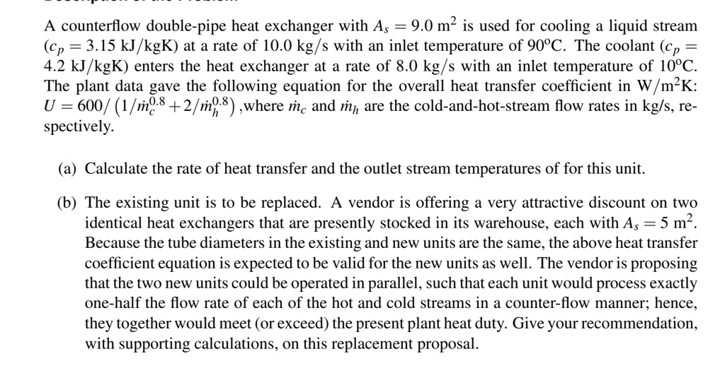 SOLVED A counterflow doublepipe heat exchanger with As = 9.0 m^2 is
