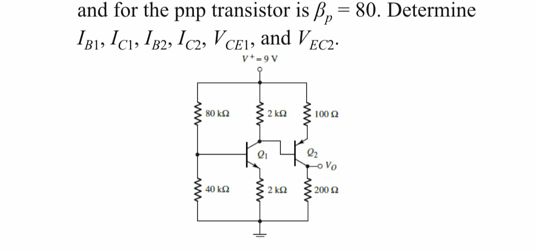 and for the pnp transistor is βp=80. Determine IB 1, IC 1, IB 2, IC 2 ...